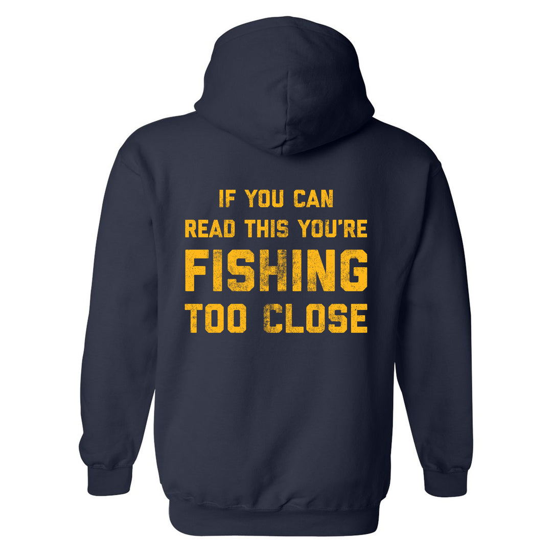 Funny Navy If You Can Read This You're Fishing Too Close Hoodie Nerdy Fishing Fishing Tee