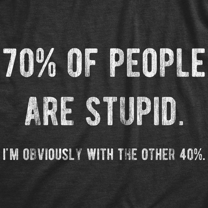 70% Of People Are Stupid I'm Obviously The Other 40% Men's T Shirt