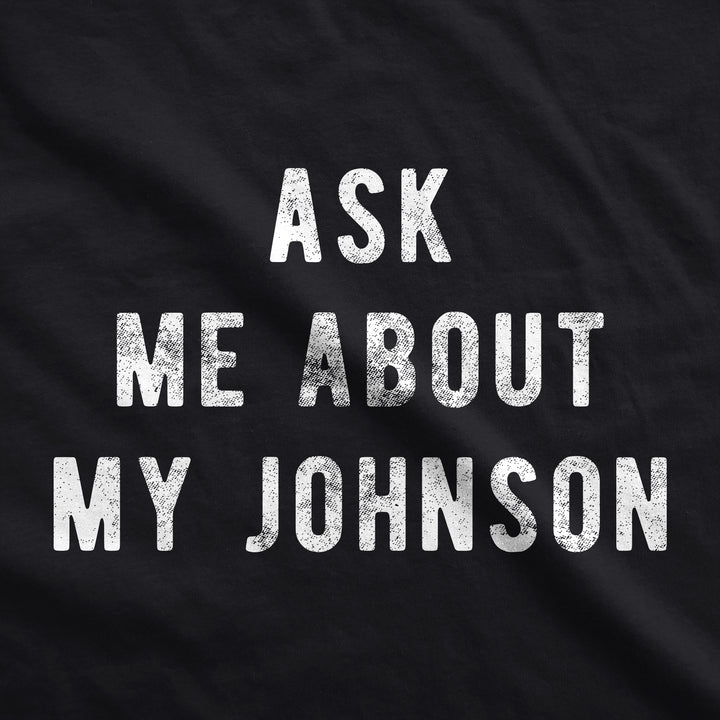 Ask Me About My Johnson Men's T Shirt