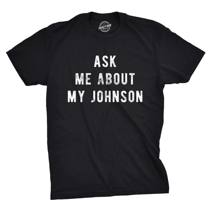 Ask Me About My Johnson Men's T Shirt