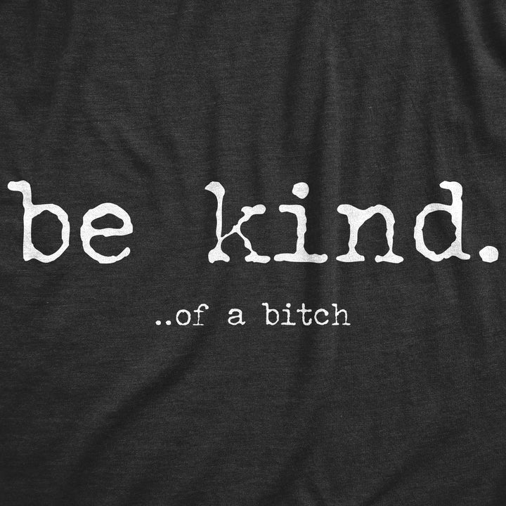 Be Kind Of A Bitch Men's T Shirt