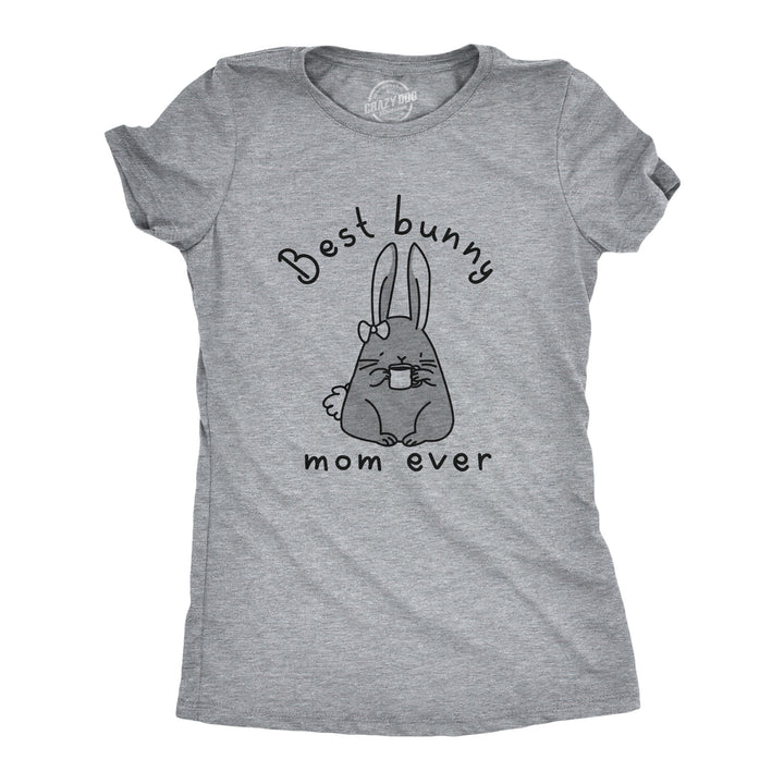 Funny Light Heather Grey Best Bunny Mom Ever Womens T Shirt Nerdy Easter Mother's Day Coffee Tee