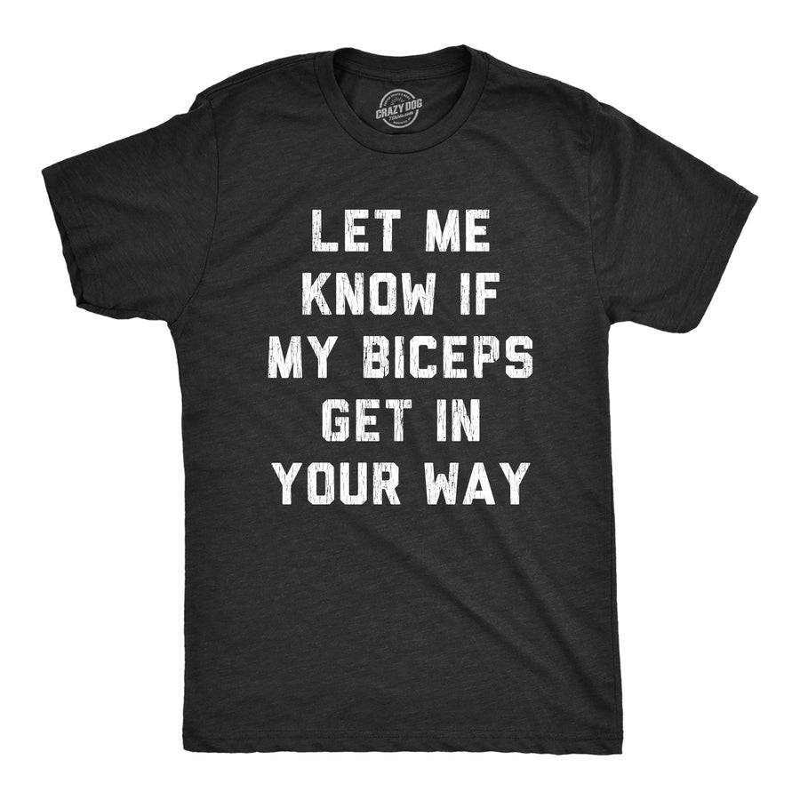 Funny Heather Black Let Me Know If My Biceps Get In Your Way Mens T Shirt Nerdy Fitness Tee