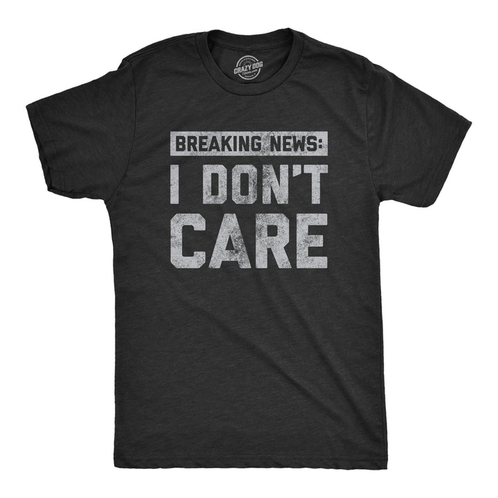 Funny Heather Black Breaking News: I Don't Care Mens T Shirt Nerdy Introvert Tee