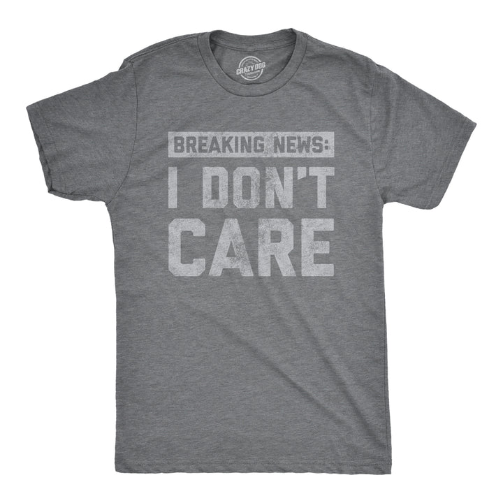 Funny Dark Heather Grey Breaking News I Don't Care Mens T Shirt Nerdy Introvert Tee