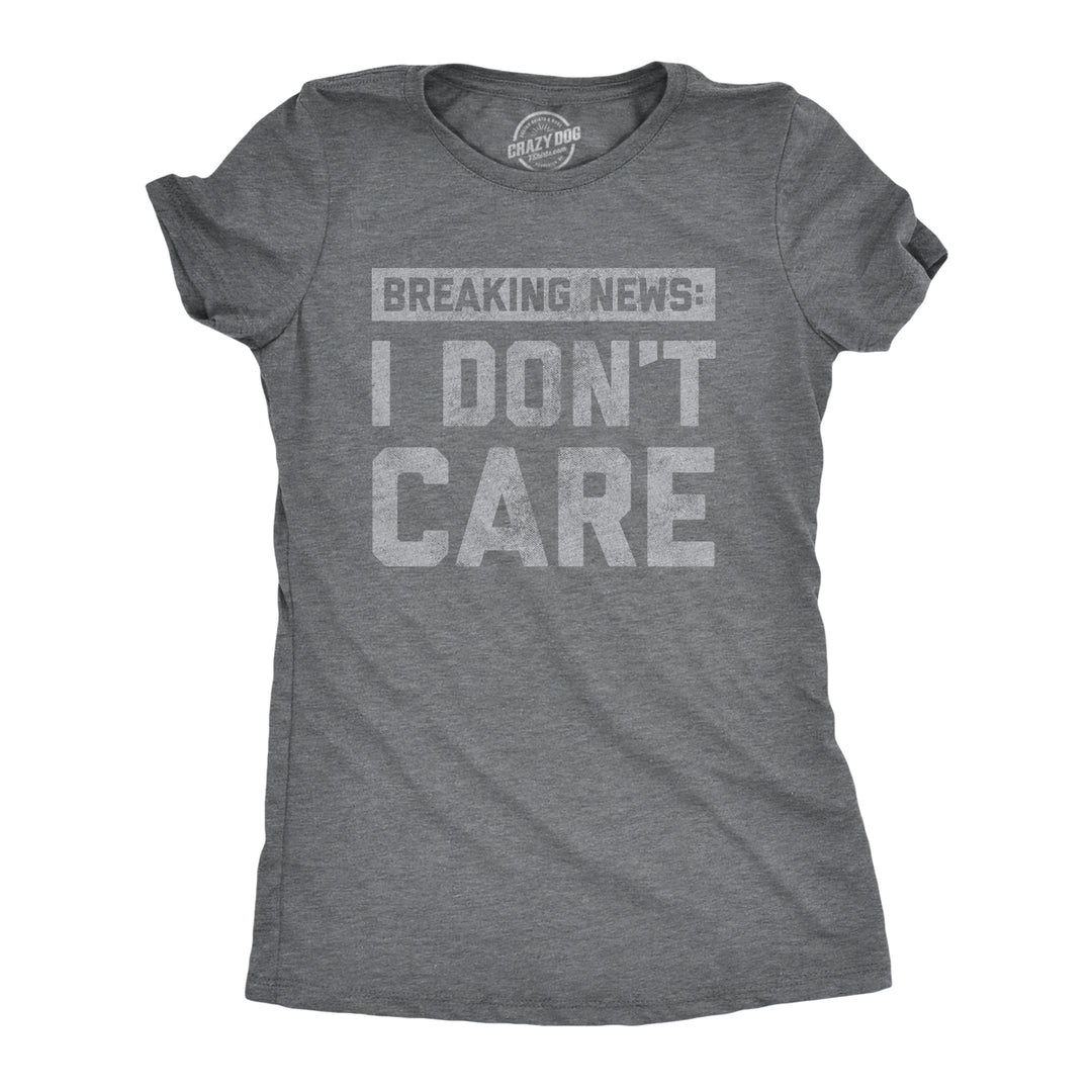 Funny Dark Heather Grey Breaking News I Don't Care Womens T Shirt Nerdy Introvert Tee