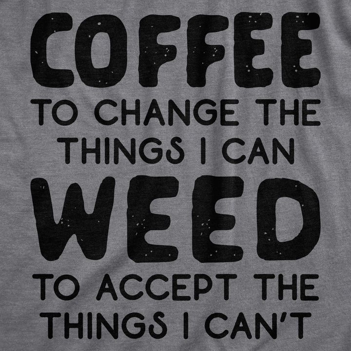 Coffee To Change The Things I Can Weed To Accept The Things I Can't Women's T Shirt