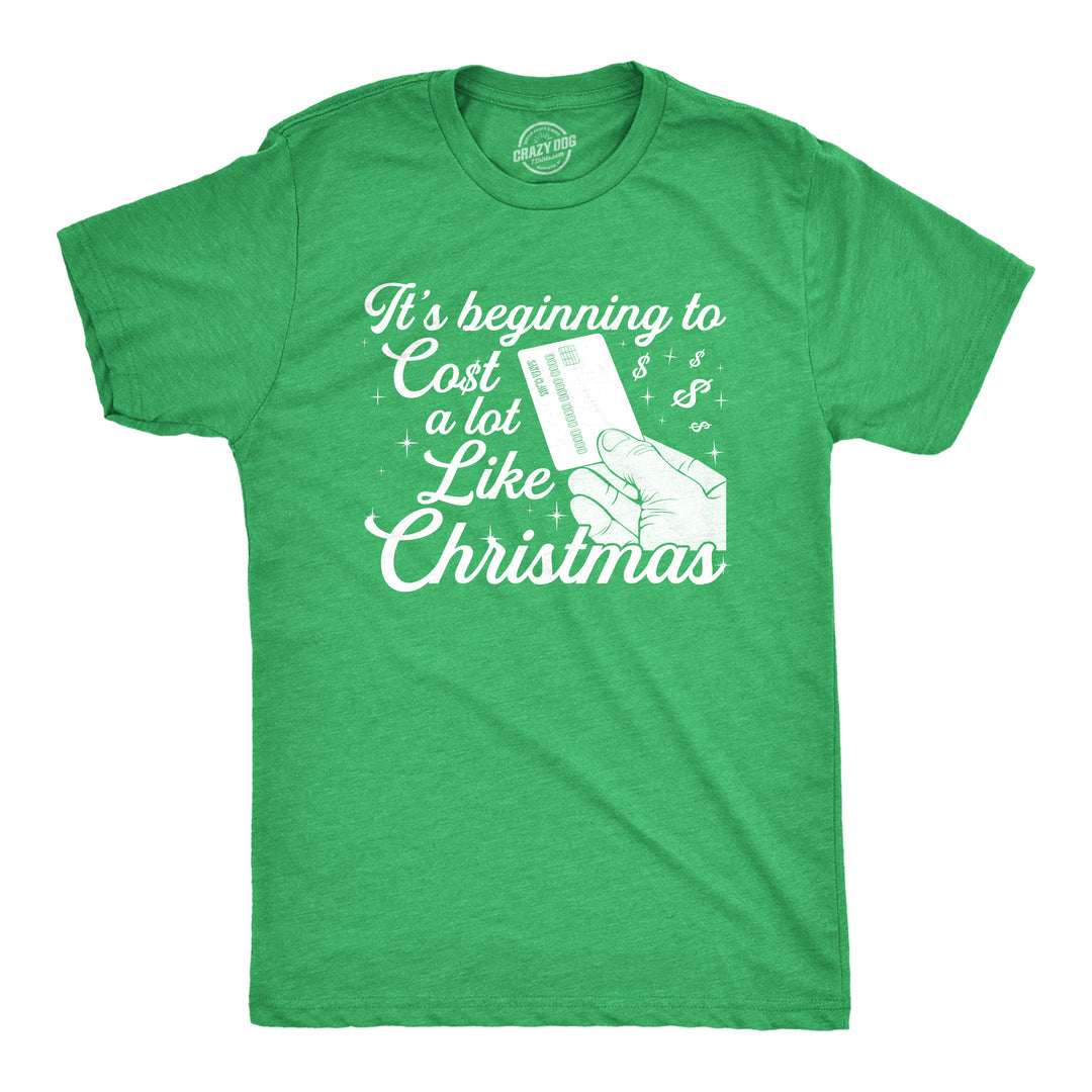 Funny Heather Green It's Beginning To Cost A Lot Like Christmas Mens T Shirt Nerdy Christmas Tee