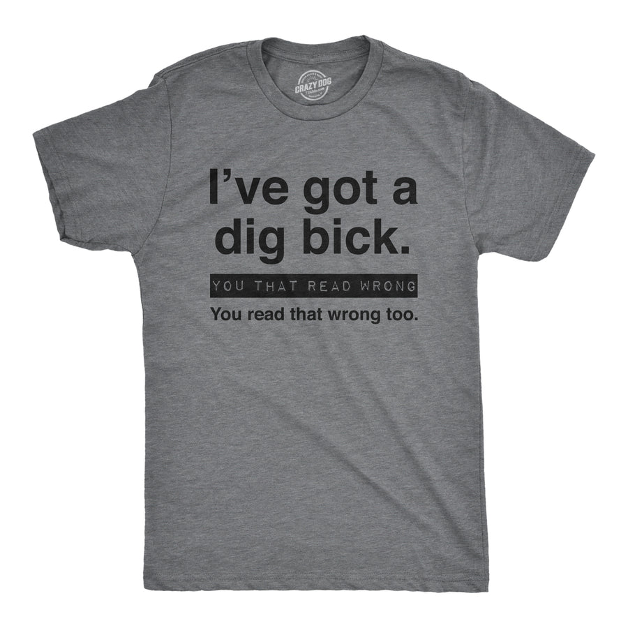 Funny Dark Heather Grey I've Got A Dig Bick Mens T Shirt Nerdy Sex Tee