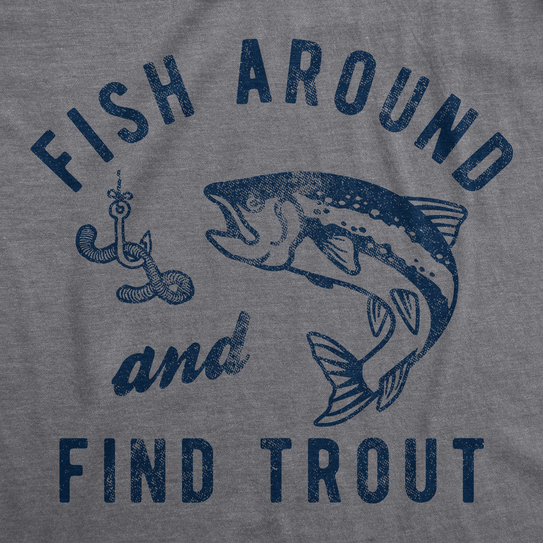 Fish Around And Find Trout Men's T Shirt