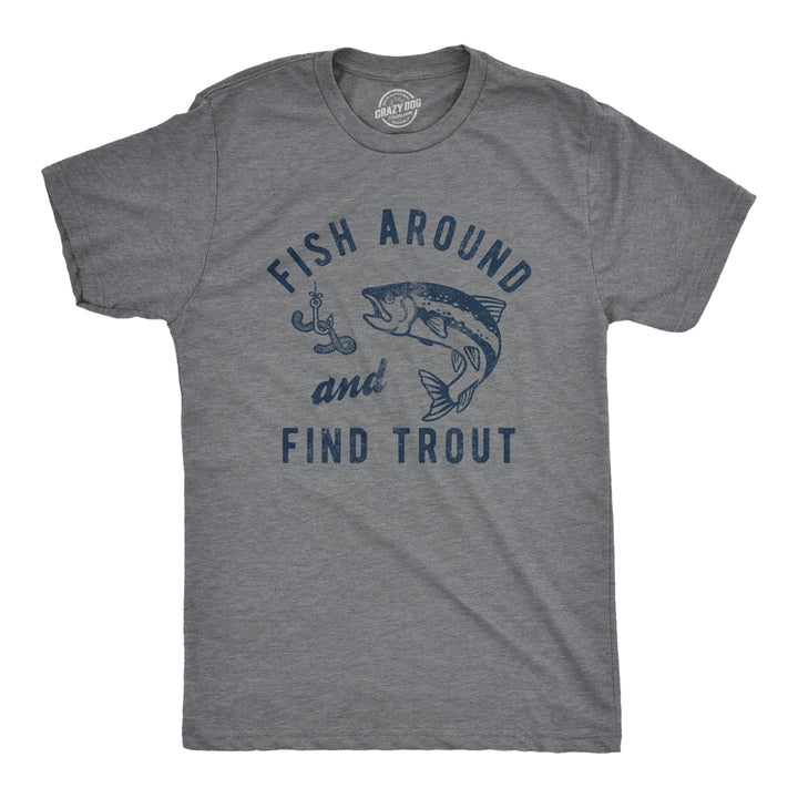 Funny Dark Heather Grey Fish Around And Find Trout Mens T Shirt Nerdy Fishing Tee