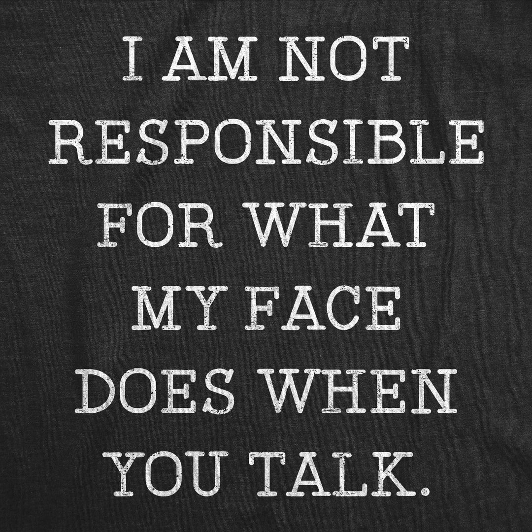 Not Responsible For What My Face Does When You Talk Men's T Shirt