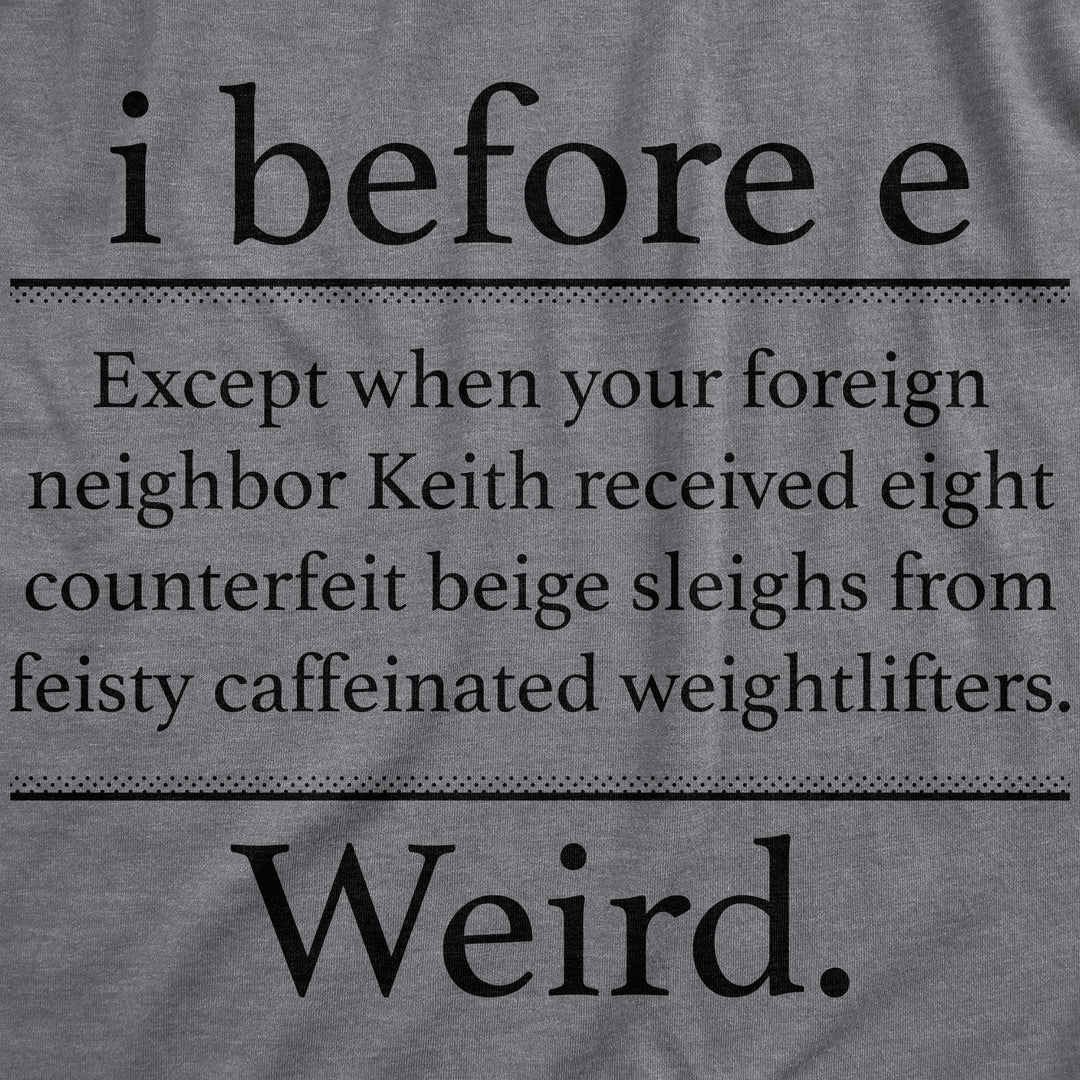 I Before E Weird Men's T Shirt