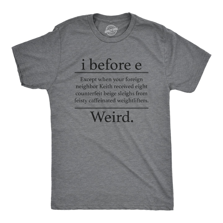 Funny Dark Heather Grey I Before E Weird Mens T Shirt Nerdy Sarcastic Tee