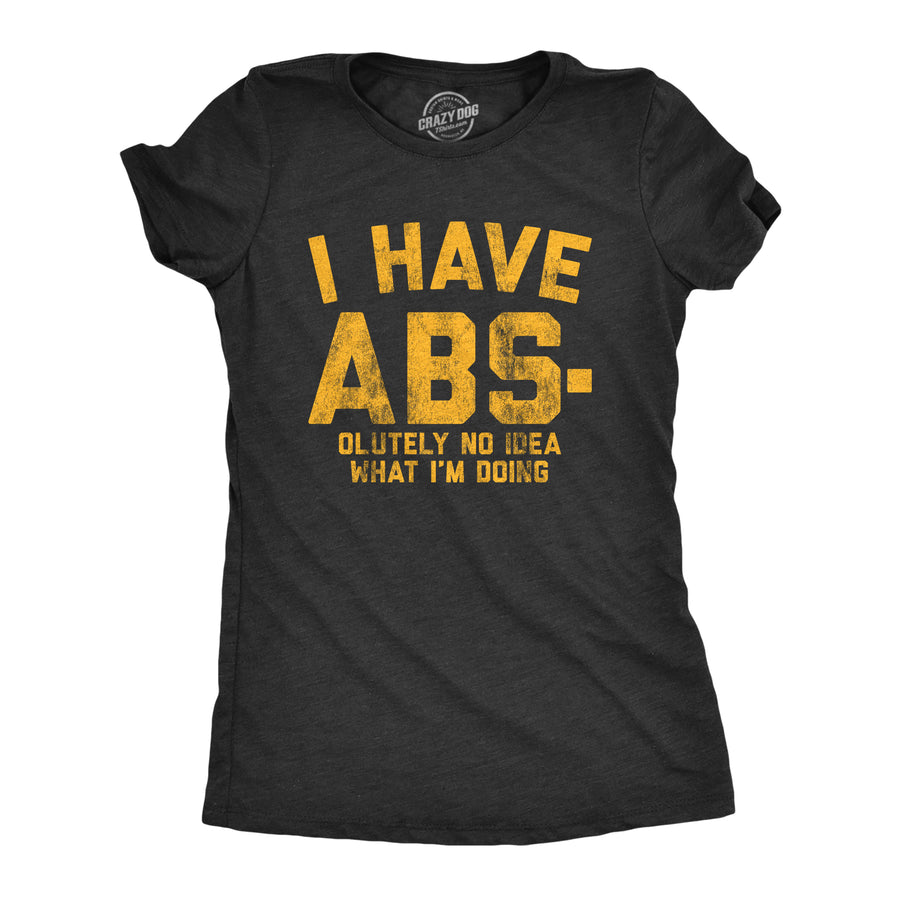 Funny Heather Black I Have Abs-olutely No Idea What I'm Doing Womens T Shirt Nerdy Fitness Tee