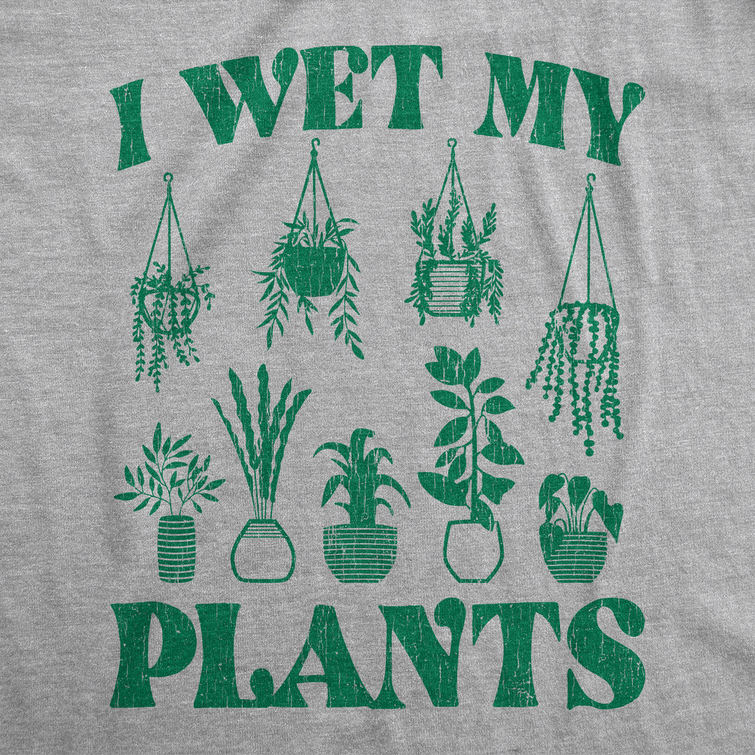 I Wet My Plants Women's T Shirt