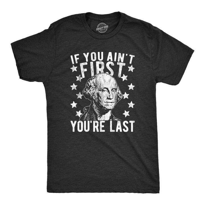 Funny Heather Black - Washington First If You Ain't First You're Last Mens T Shirt Nerdy Fourth of July political Tee