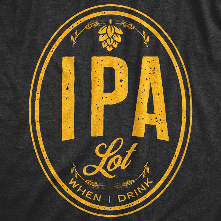 IPA Lot When I Drink Men's T Shirt