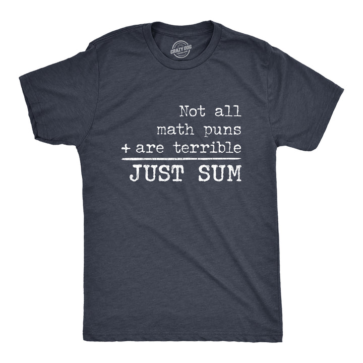 Funny Heather Navy Not All Math Puns Are Terrible Just Sum Mens T Shirt Nerdy Teacher Nerdy Tee