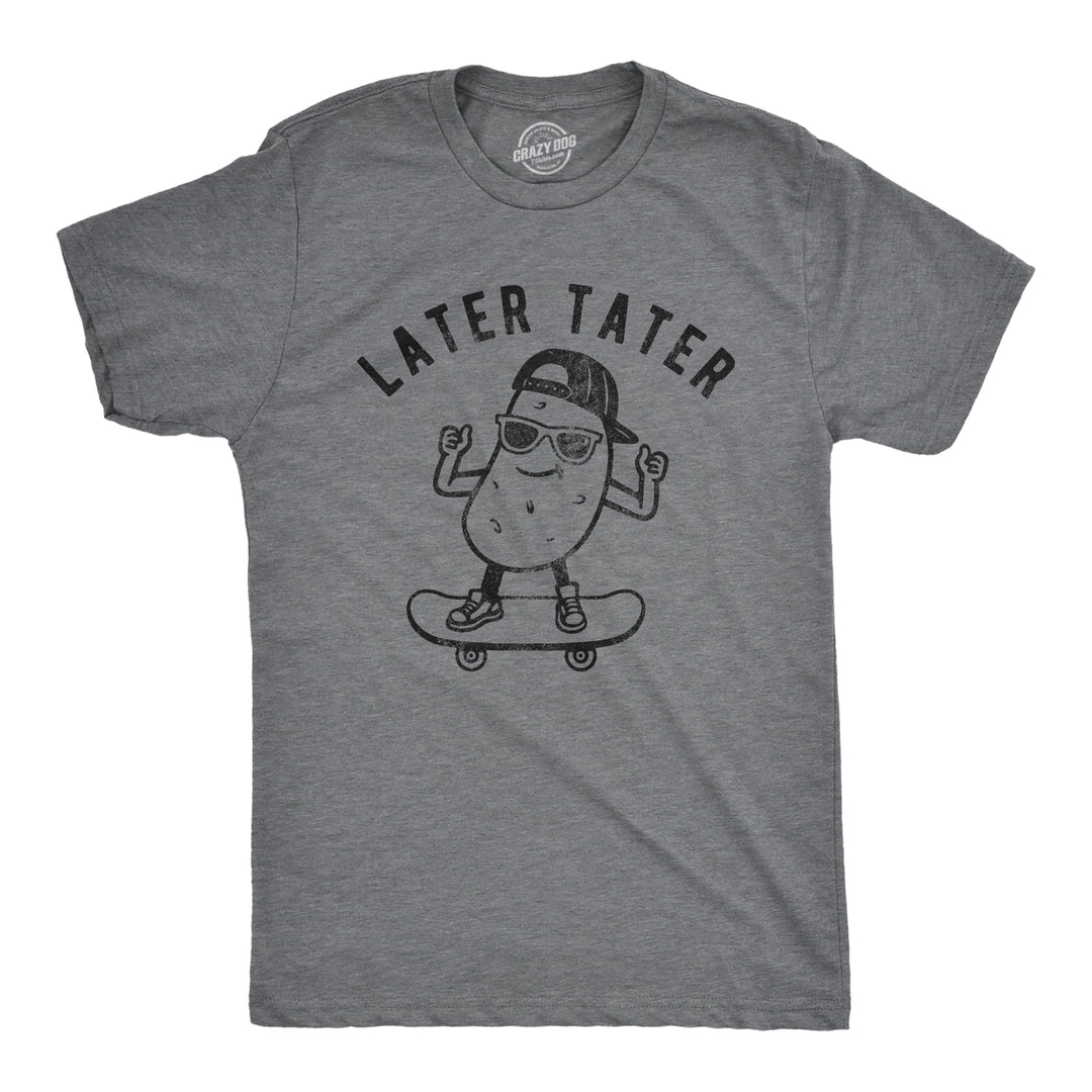 Funny Dark Heather Grey Later Tater Mens T Shirt Nerdy Sarcastic Tee