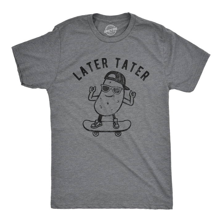 Funny Dark Heather Grey Later Tater Mens T Shirt Nerdy Sarcastic Tee