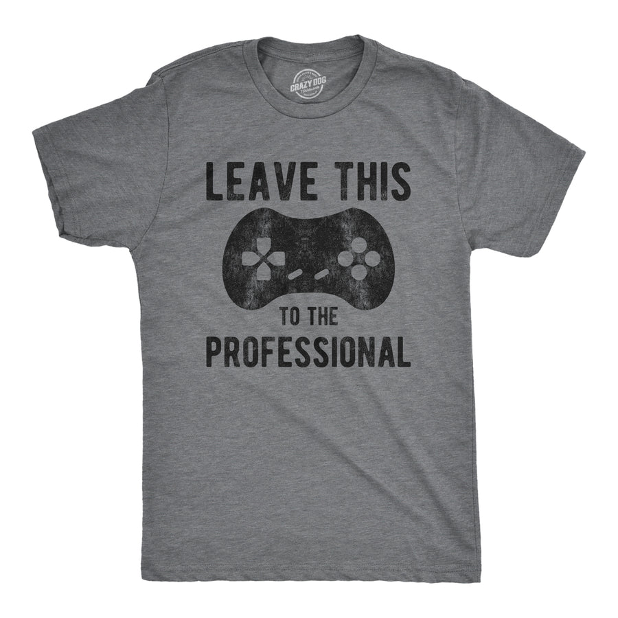 Funny Dark Heather Grey Leave This To The Professional Mens T Shirt Nerdy Video Games Nerdy Tee