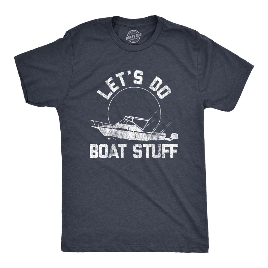 Funny Heather Navy Let's Do Boat Stuff Mens T Shirt Nerdy Fourth of July Fishing Tee