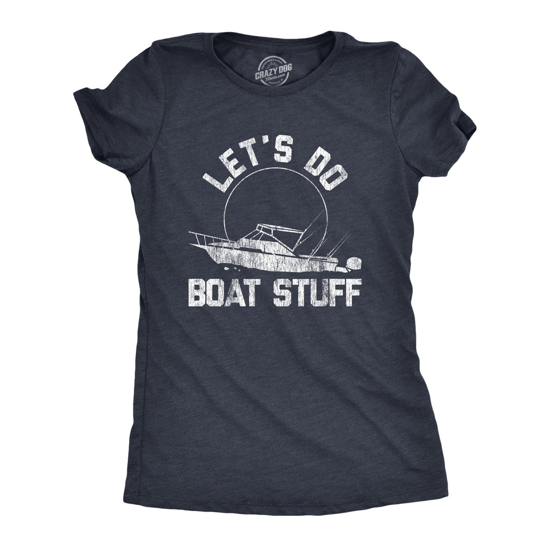 Funny Heather Navy Let's Do Boat Stuff Womens T Shirt Nerdy Fourth of July Fishing Tee