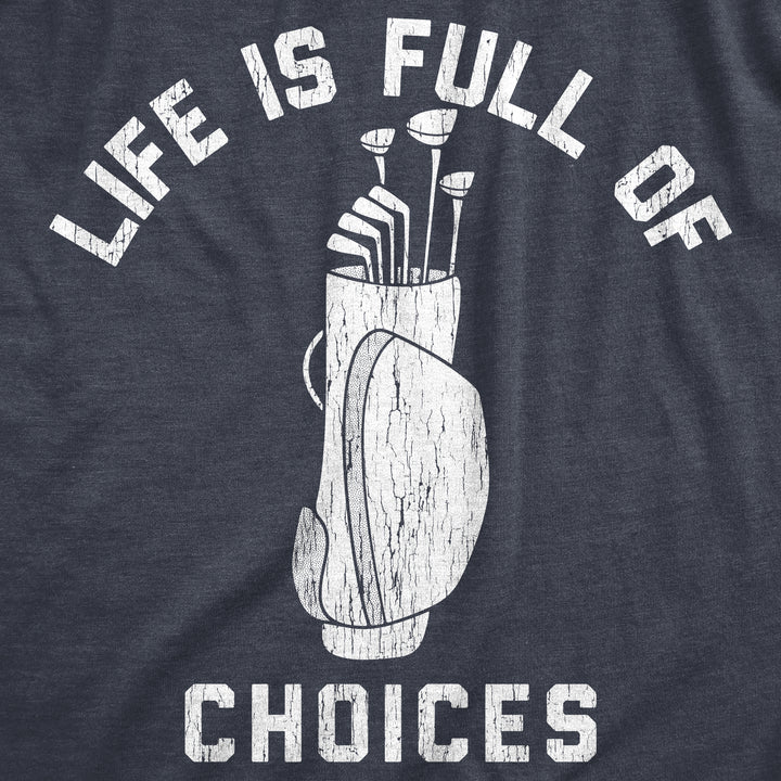 Life Is Full Of Choices Golf Men's T Shirt