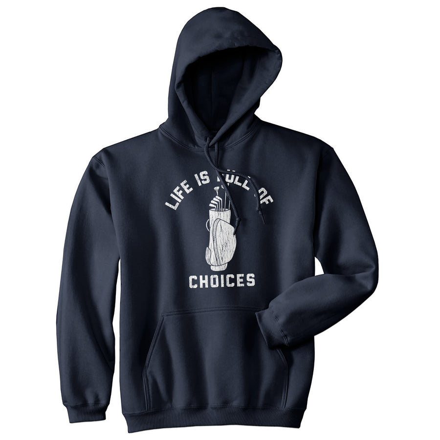 Funny Navy Life Is Full of Choices Hoodie Nerdy Golf Tee