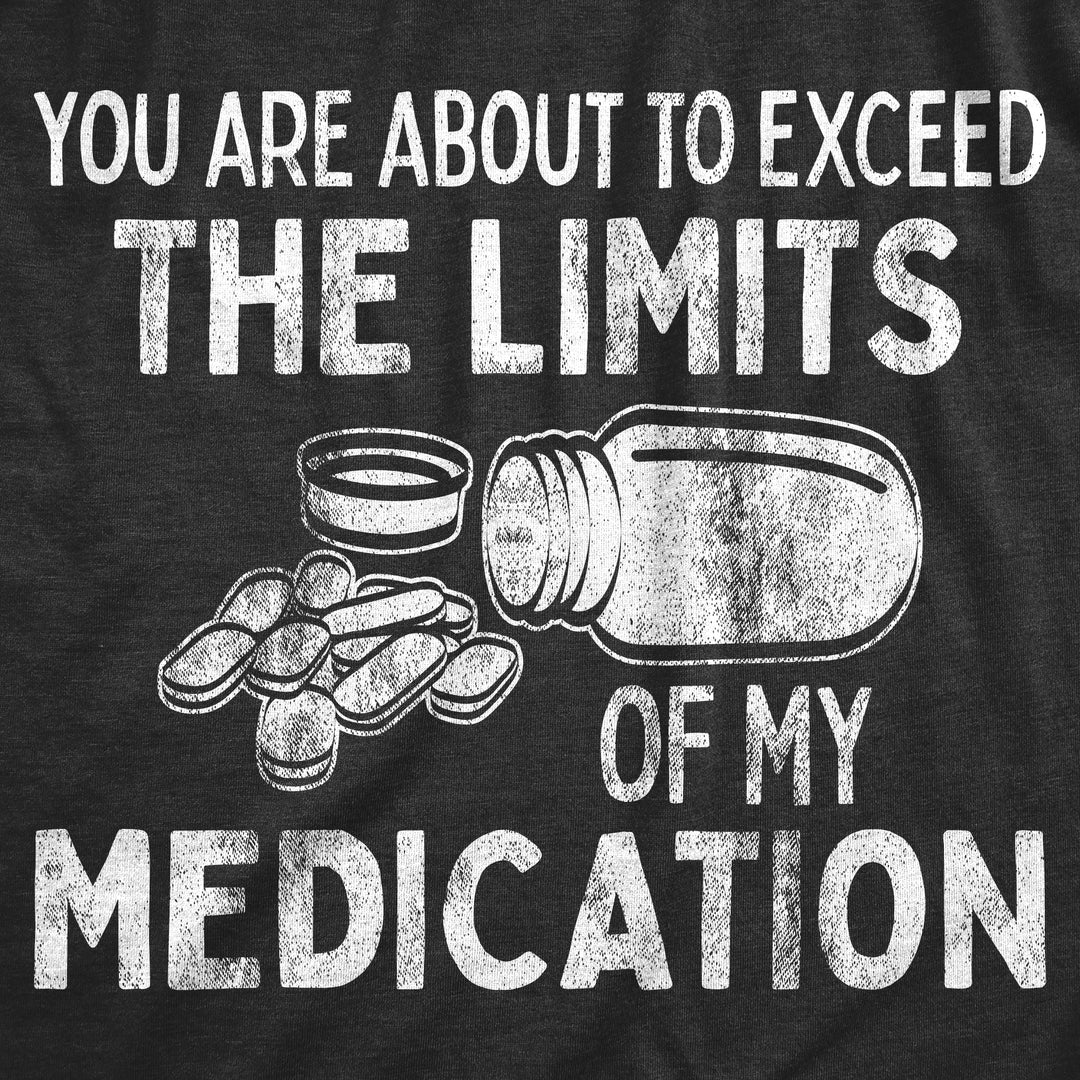 You Are About To Exceed The Limits Of My Medication Women's T Shirt