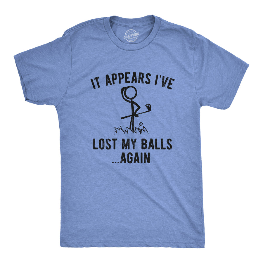 Funny Heather Light Blue It Appears I've Lost My Balls Again Mens T Shirt Nerdy Golf Tee