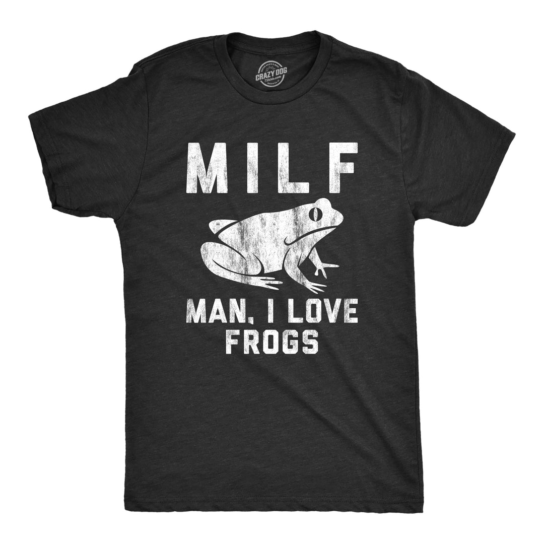 Funny Heather Black MILF Man, I Love Frogs Mens T Shirt Nerdy Sarcastic Animal Tee