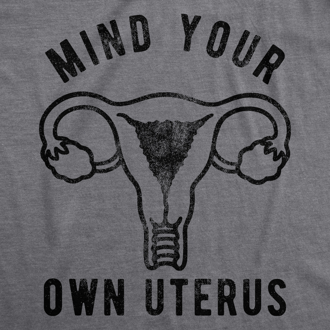 Mind Your Own Uterus Women's T Shirt