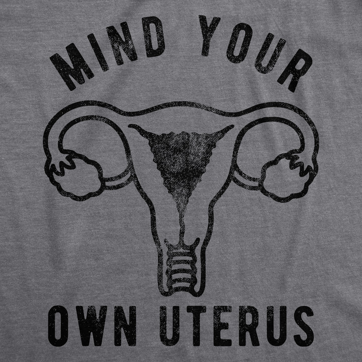 Mind Your Own Uterus Women's T Shirt