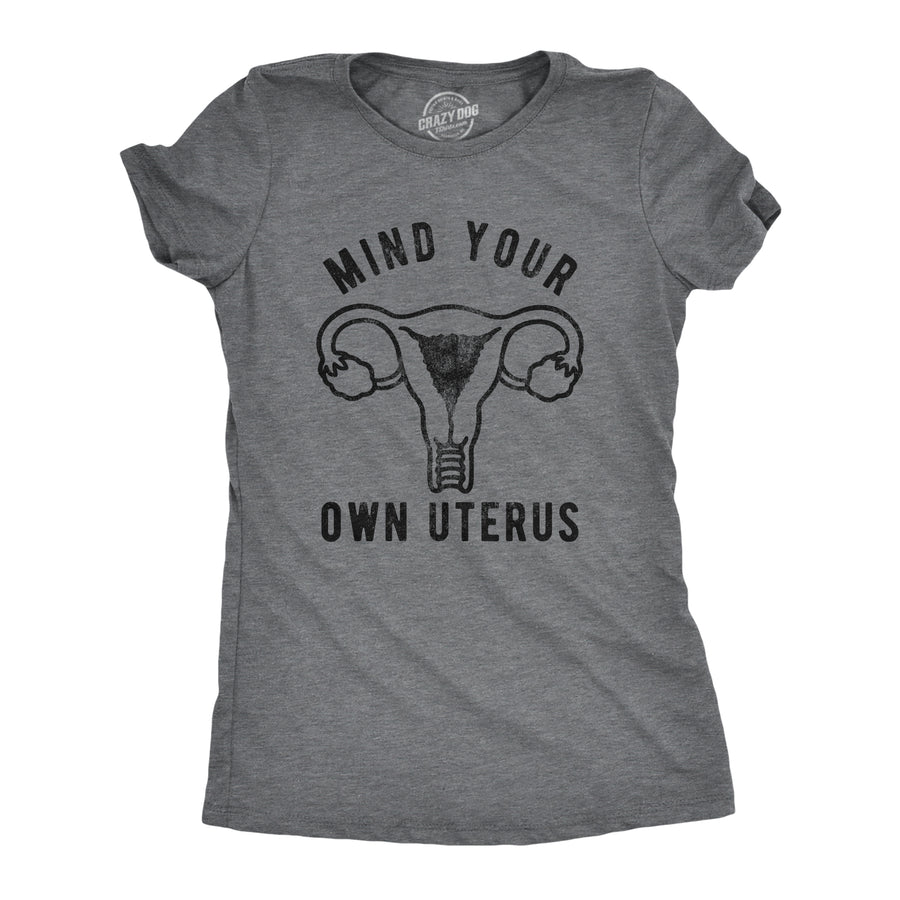 Funny Dark Heather Grey Mind Your Own Uterus Womens T Shirt Nerdy Political Tee