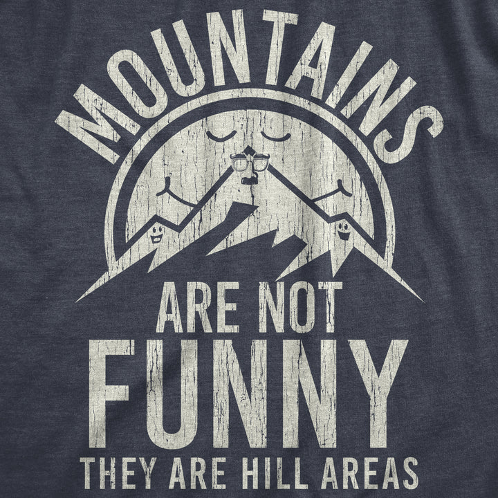 Mountains Are Not Funny They Are Hill Areas Men's T Shirt