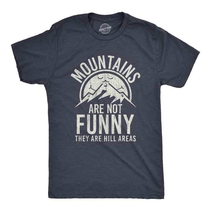 Funny Heather Navy Mountains Are Not Funny They Are Hill Areas Mens T Shirt Nerdy Sarcastic Camping Tee