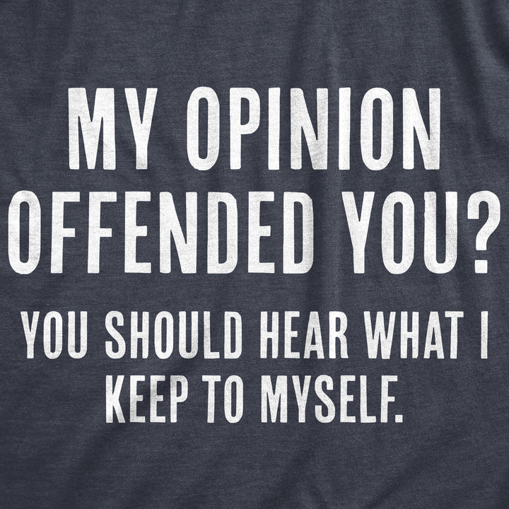 My Opinion Offended You? You Should Hear What I Keep To Myself Women's T Shirt