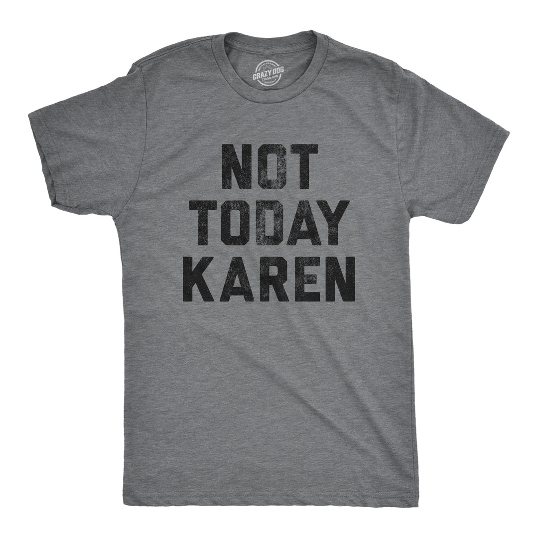 Funny Dark Heather Grey Not Today Karen Mens T Shirt Nerdy Internet Tee