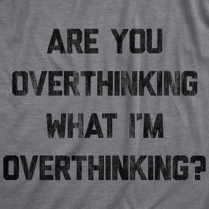 Are You Overthinking What I'm Overthinking Women's T Shirt