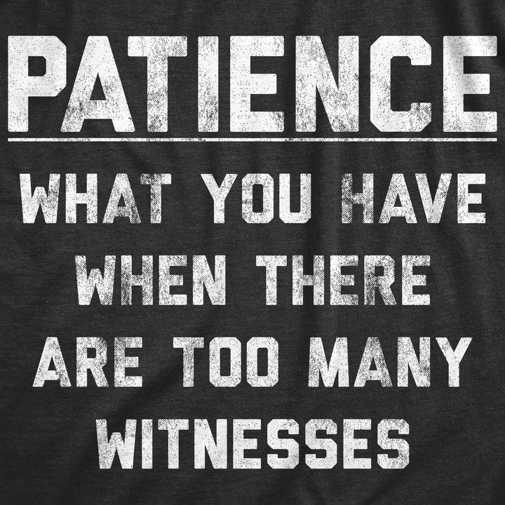 Patience What You Have When There Are Too Many Witnesses Women's T Shirt