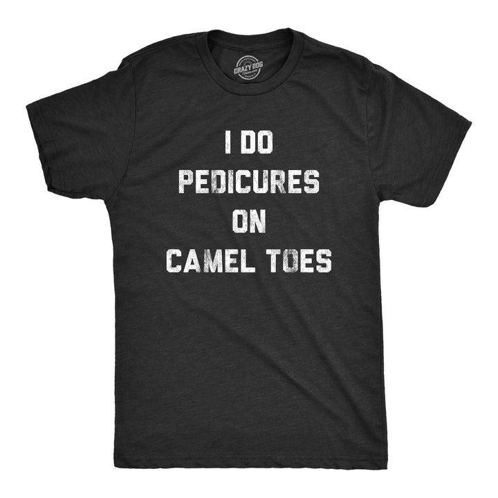 Funny Heather Black I Do Pedicures On Camel Toes Mens T Shirt Nerdy Sex Tee