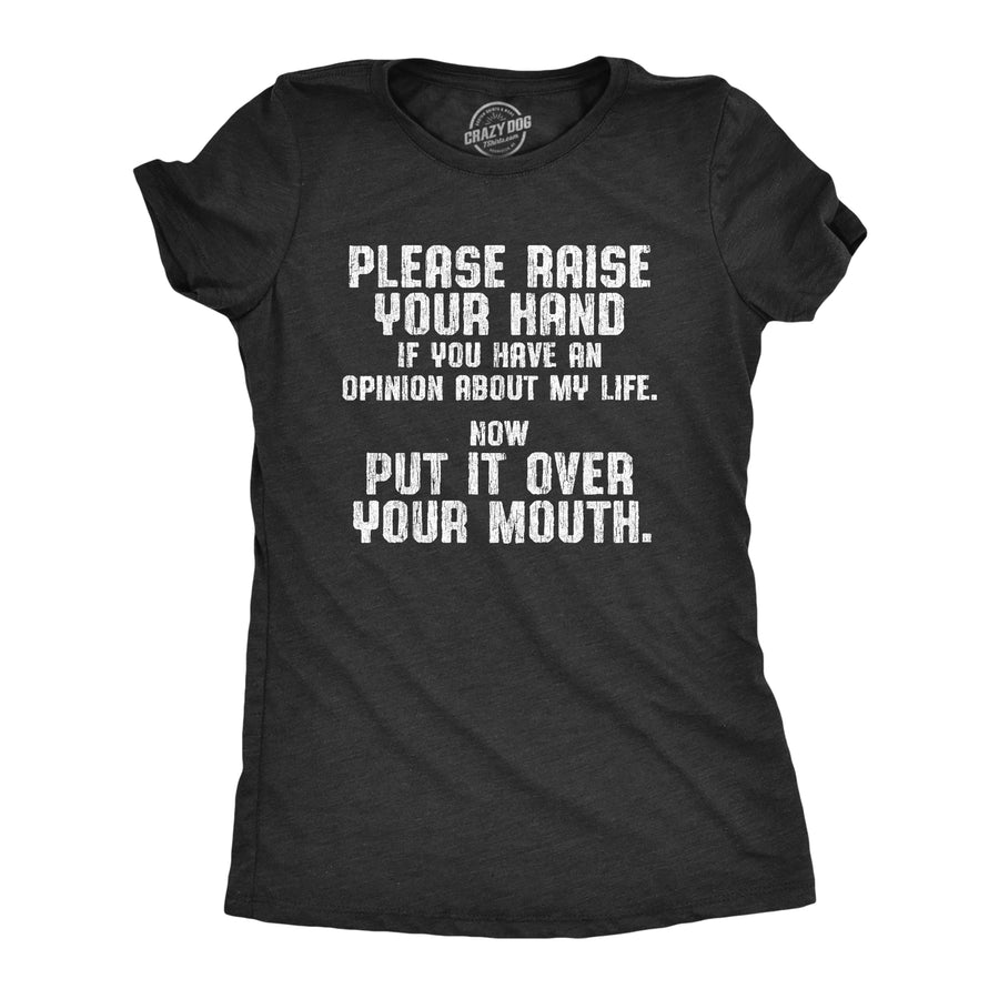 Funny Heather Black Raise Your Hand If You Have An Opinion About My Life Womens T Shirt Nerdy Sarcastic Tee