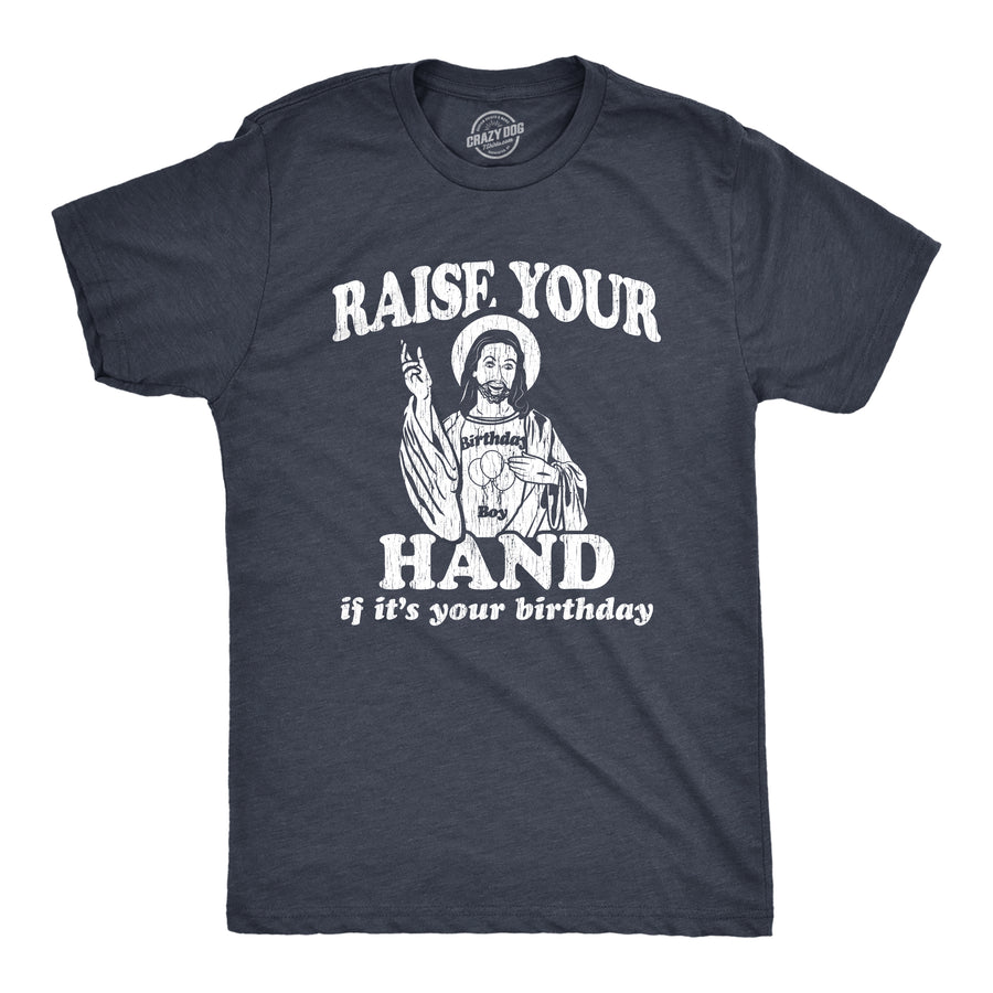 Funny Heather Navy Raise Your Hand If It's Your Birthday Mens T Shirt Nerdy Christmas Tee