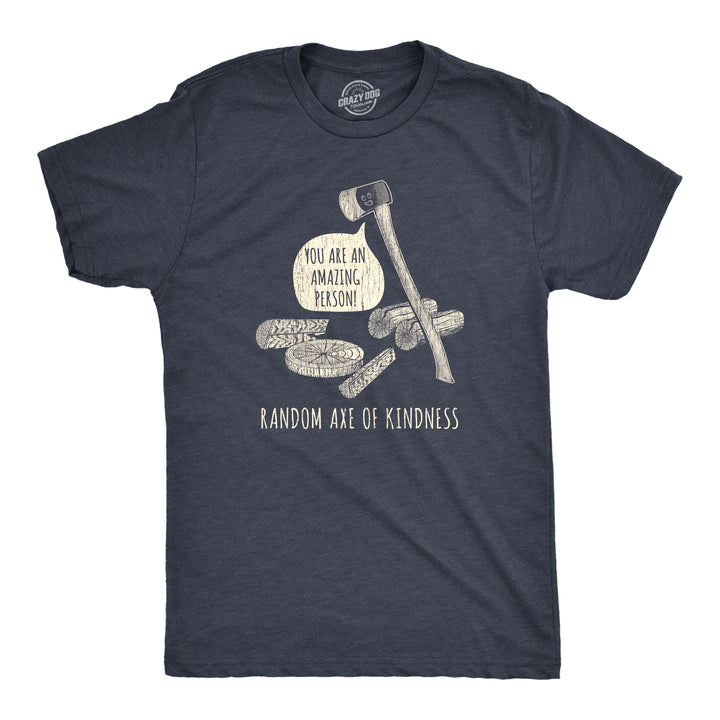 Funny Heather Navy Random Axe Of Kindness Mens T Shirt Nerdy Sarcastic Tee