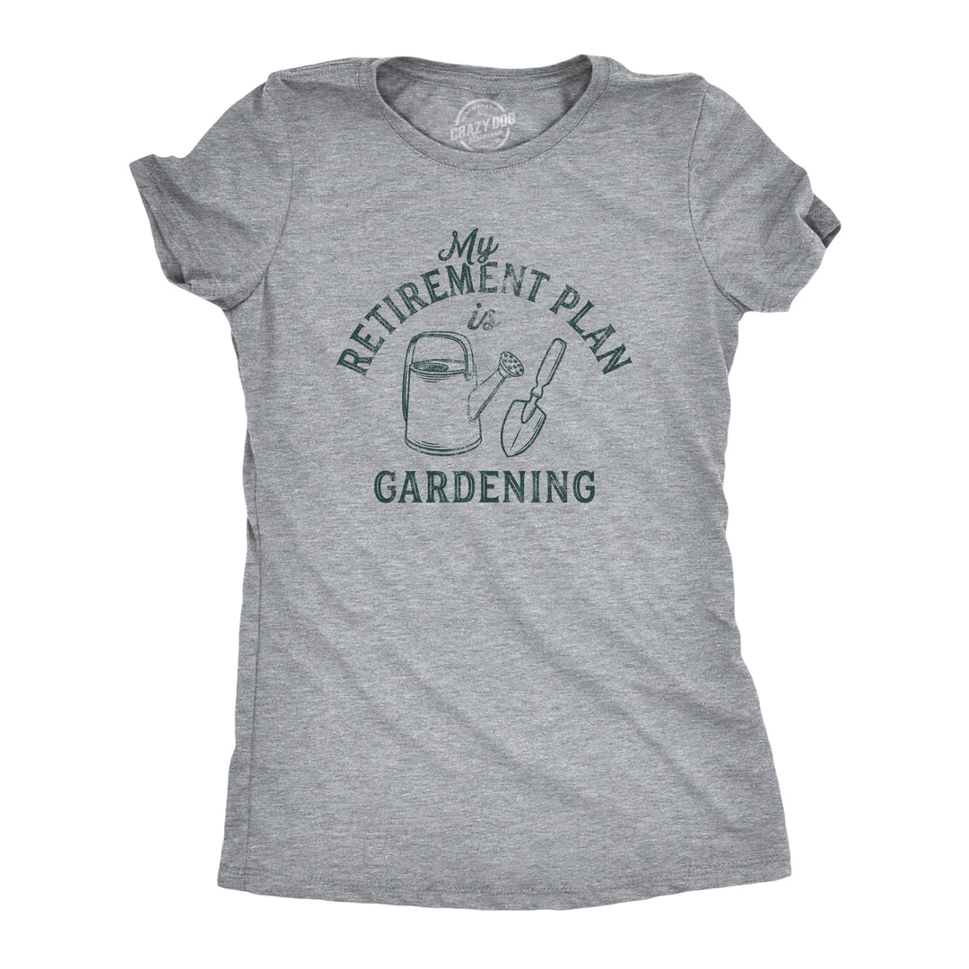 Funny Light Heather Grey Retirement Plan Gardening Womens T Shirt Nerdy Earth Birthday Tee