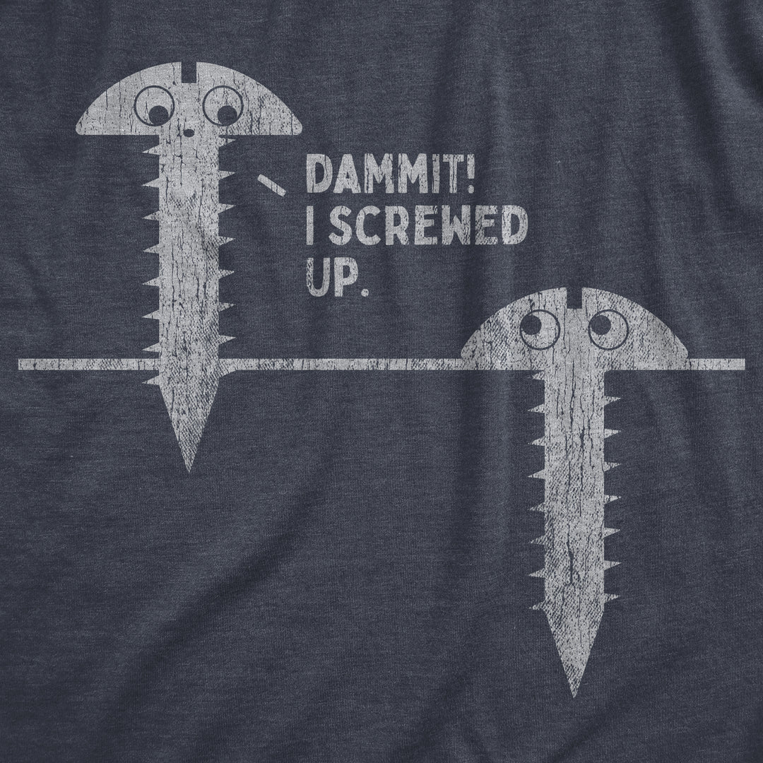 Damnit I Screwed Up Men's T Shirt