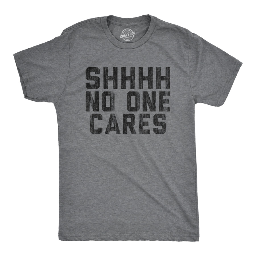 Funny Dark Heather Grey Shhh No One Cares Mens T Shirt Nerdy Sarcastic Tee