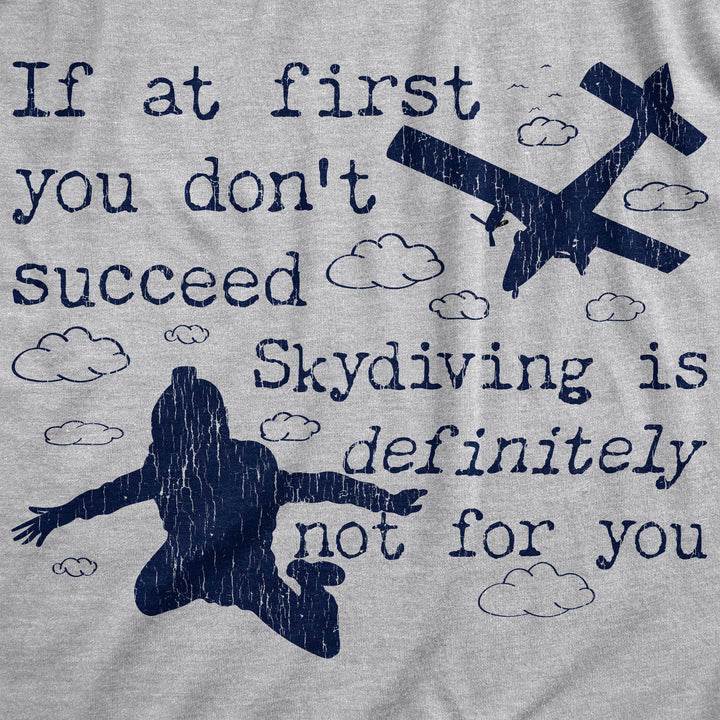 If At First You Don't Succeed Skydiving Is Definitely Not For You Men's T Shirt